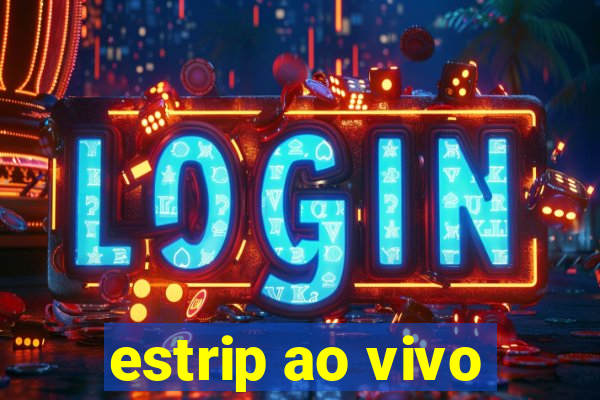 estrip ao vivo